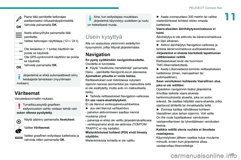 PEUGEOT 5008 2022 Omistajan Käsikirja (in Finnish) 263
PEUGEOT Connect Nav
11Paina tätä painiketta kellonajan
asettamiseksi virtuaalinäppäimistöllä.
Vahvista painamalla OK.
Aseta aikavyöhyke painamalla tätä painiketta.
Valitse kellonajan n PEUGEOT 5008 2022 Omistajan Käsikirja (in Finnish) 263
PEUGEOT Connect Nav
11Paina tätä painiketta kellonajan
asettamiseksi virtuaalinäppäimistöllä.
Vahvista painamalla OK.
Aseta aikavyöhyke painamalla tätä painiketta.
Valitse kellonajan n
