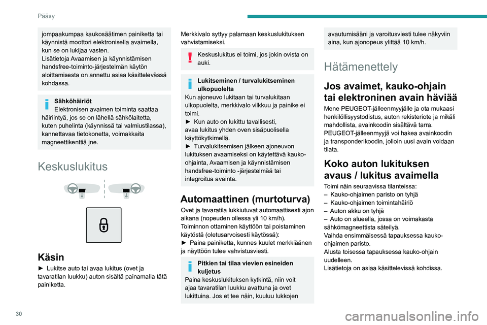 PEUGEOT 5008 2022 Omistajan Käsikirja (in Finnish) 30
Pääsy
jompaakumpaa kaukosäätimen painiketta tai
käynnistä moottori elektronisella avaimella,
kun se on lukijaa vasten.
Lisätietoja Avaamisen ja käynnistämisen
handsfree-toiminto-järje PEUGEOT 5008 2022 Omistajan Käsikirja (in Finnish) 30
Pääsy
jompaakumpaa kaukosäätimen painiketta tai
käynnistä moottori elektronisella avaimella,
kun se on lukijaa vasten.
Lisätietoja Avaamisen ja käynnistämisen
handsfree-toiminto-järje