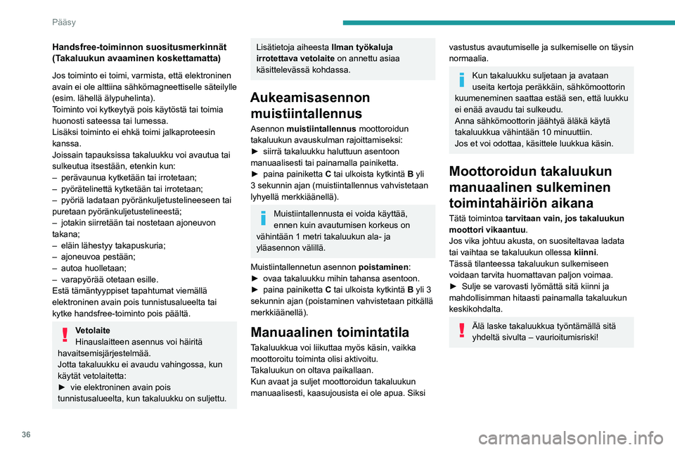 PEUGEOT 5008 2022 Omistajan Käsikirja (in Finnish) 36
Pääsy
Handsfree-toiminnon suositusmerkinnät
(Takaluukun avaaminen koskettamatta)
Jos toiminto ei toimi, varmista, että elektroninen
avain ei ole alttiina sähkömagneettiselle säteilylle
( PEUGEOT 5008 2022 Omistajan Käsikirja (in Finnish) 36
Pääsy
Handsfree-toiminnon suositusmerkinnät
(Takaluukun avaaminen koskettamatta)
Jos toiminto ei toimi, varmista, että elektroninen
avain ei ole alttiina sähkömagneettiselle säteilylle
(