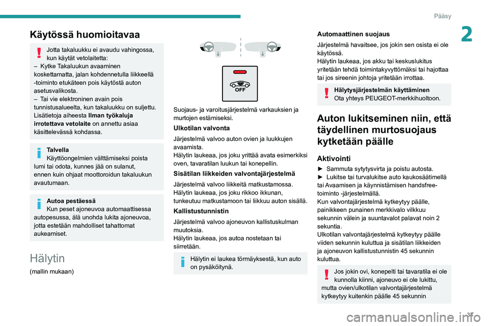 PEUGEOT 5008 2022 Omistajan Käsikirja (in Finnish) 37
Pääsy
2Käytössä huomioitavaa
Jotta takaluukku ei avaudu vahingossa,
kun käytät vetolaitetta:
–
Kytke T
akaluukun avaaminen
koskettamatta, jalan kohdennetulla liikkeellä
-toiminto e PEUGEOT 5008 2022 Omistajan Käsikirja (in Finnish) 37
Pääsy
2Käytössä huomioitavaa
Jotta takaluukku ei avaudu vahingossa,
kun käytät vetolaitetta:
–
Kytke T
akaluukun avaaminen
koskettamatta, jalan kohdennetulla liikkeellä
-toiminto e