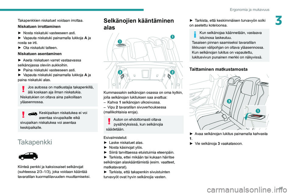 PEUGEOT 5008 2022 Omistajan Käsikirja (in Finnish) 49
Ergonomia ja mukavuus
3Takapenkkien niskatuet voidaan irrottaa.
Niskatuen irrottaminen
► Nosta niskatuki vasteeseen asti.
► Vapauta niskatuki painamalla lukkoja A ja PEUGEOT 5008 2022 Omistajan Käsikirja (in Finnish) 49
Ergonomia ja mukavuus
3Takapenkkien niskatuet voidaan irrottaa.
Niskatuen irrottaminen
► Nosta niskatuki vasteeseen asti.
► Vapauta niskatuki painamalla lukkoja A ja