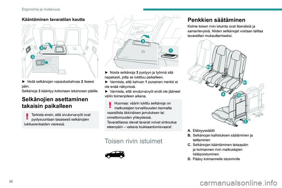 PEUGEOT 5008 2022 Omistajan Käsikirja (in Finnish) 50
Ergonomia ja mukavuus
Kääntäminen tavaratilan kautta
► Vedä selkänojan vapautuskahvaa 2 itseesi
päin.
Selkänoja 3 kääntyy kokonaan istuinosan päälle.
Selkänojien asettam PEUGEOT 5008 2022 Omistajan Käsikirja (in Finnish) 50
Ergonomia ja mukavuus
Kääntäminen tavaratilan kautta
► Vedä selkänojan vapautuskahvaa 2 itseesi
päin.
Selkänoja 3 kääntyy kokonaan istuinosan päälle.
Selkänojien asettam