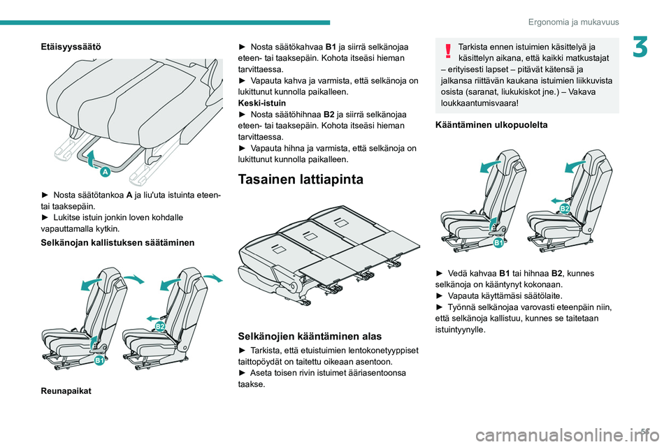 PEUGEOT 5008 2022 Omistajan Käsikirja (in Finnish) 51
Ergonomia ja mukavuus
3Etäisyyssäätö
► Nosta säätötankoa A ja liu'uta istuinta eteen- tai taaksepäin.
►
Lukitse istuin jonkin loven ko PEUGEOT 5008 2022 Omistajan Käsikirja (in Finnish) 51
Ergonomia ja mukavuus
3Etäisyyssäätö
► Nosta säätötankoa A ja liu'uta istuinta eteen- tai taaksepäin.
►
Lukitse istuin jonkin loven ko