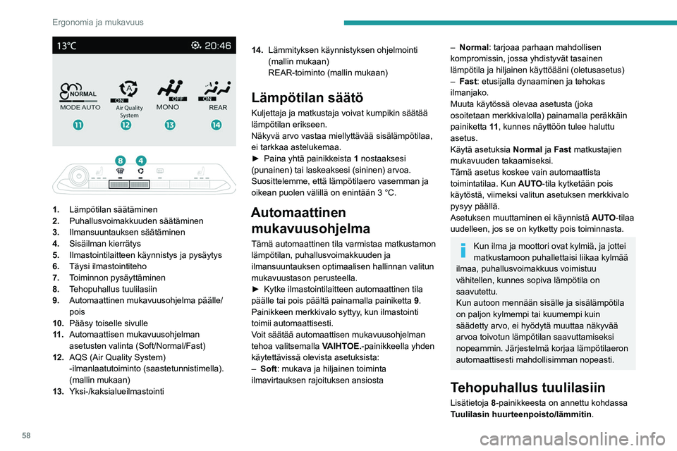 PEUGEOT 5008 2022 Omistajan Käsikirja (in Finnish) 58
Ergonomia ja mukavuus
1. Lämpötilan säätäminen
2. Puhallusvoimakkuuden säätäminen
3. Ilmansuuntauksen säätäminen
4. Sisäilman kierrätys
5. Ilmastointilaitteen käynnistys ja pys PEUGEOT 5008 2022 Omistajan Käsikirja (in Finnish) 58
Ergonomia ja mukavuus
1. Lämpötilan säätäminen
2. Puhallusvoimakkuuden säätäminen
3. Ilmansuuntauksen säätäminen
4. Sisäilman kierrätys
5. Ilmastointilaitteen käynnistys ja pys