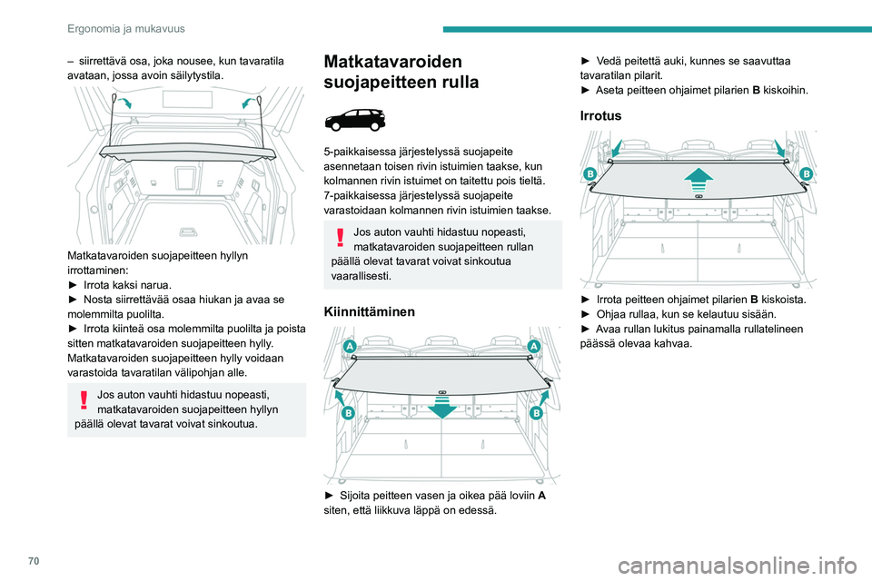 PEUGEOT 5008 2022 Omistajan Käsikirja (in Finnish) 70
Ergonomia ja mukavuus
– siirrettävä osa, joka nousee, kun tavaratila
avataan, jossa avoin säilytystila.
Matkatavaroiden suojapeitteen hyllyn
irrottaminen:
► Irrota
kaksi nar PEUGEOT 5008 2022 Omistajan Käsikirja (in Finnish) 70
Ergonomia ja mukavuus
– siirrettävä osa, joka nousee, kun tavaratila
avataan, jossa avoin säilytystila.
Matkatavaroiden suojapeitteen hyllyn
irrottaminen:
► Irrota
kaksi nar