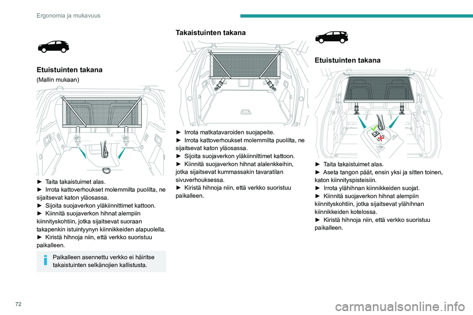 PEUGEOT 5008 2022 Omistajan Käsikirja (in Finnish) 72
Ergonomia ja mukavuus
Etuistuinten takana
(Mallin mukaan)
► Taita takaistuimet alas.
► Irrota kattoverhoukset molemmilta puolilta, ne
sijaitsevat katon ylä PEUGEOT 5008 2022 Omistajan Käsikirja (in Finnish) 72
Ergonomia ja mukavuus
Etuistuinten takana
(Mallin mukaan)
► Taita takaistuimet alas.
► Irrota kattoverhoukset molemmilta puolilta, ne
sijaitsevat katon ylä