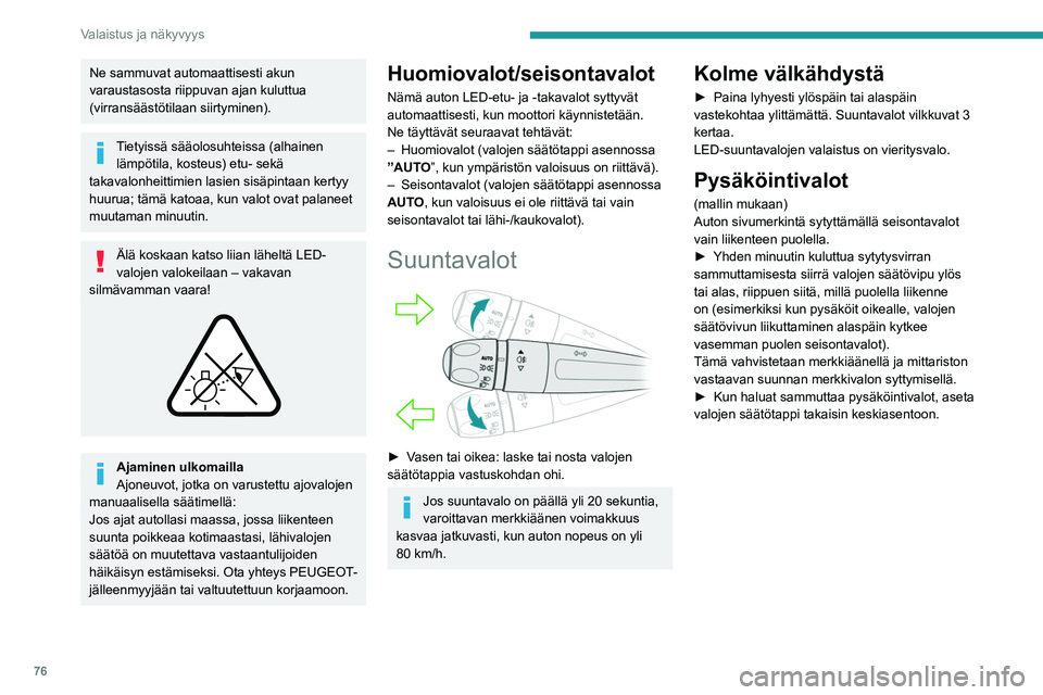 PEUGEOT 5008 2022 Omistajan Käsikirja (in Finnish) 76
Valaistus ja näkyvyys
Ajovalojen korkeudensäätö
LED-teknologian ajovalojen
manuaalinen säätäminen
Ajovalojen korkeussuuntausta on säädettävä
kuorman mukaan, jotta valot eivät PEUGEOT 5008 2022 Omistajan Käsikirja (in Finnish) 76
Valaistus ja näkyvyys
Ajovalojen korkeudensäätö
LED-teknologian ajovalojen
manuaalinen säätäminen
Ajovalojen korkeussuuntausta on säädettävä
kuorman mukaan, jotta valot eivät