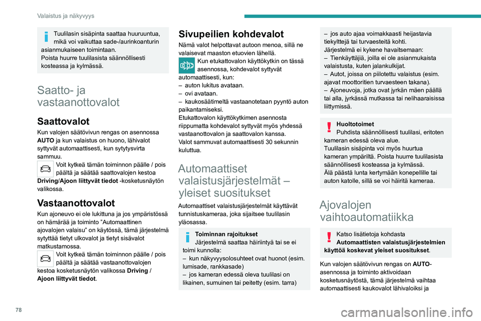 PEUGEOT 5008 2022 Omistajan Käsikirja (in Finnish) 78
Valaistus ja näkyvyys
päinvastoin valoisuuden ja liikenneolosuhteiden
mukaan käyttämällä tuulilasin yläreunassa
olevaa kameraa.
Järjestelmä on ajoapulaite.
Vastuu auton valoista säi PEUGEOT 5008 2022 Omistajan Käsikirja (in Finnish) 78
Valaistus ja näkyvyys
päinvastoin valoisuuden ja liikenneolosuhteiden
mukaan käyttämällä tuulilasin yläreunassa
olevaa kameraa.
Järjestelmä on ajoapulaite.
Vastuu auton valoista säi