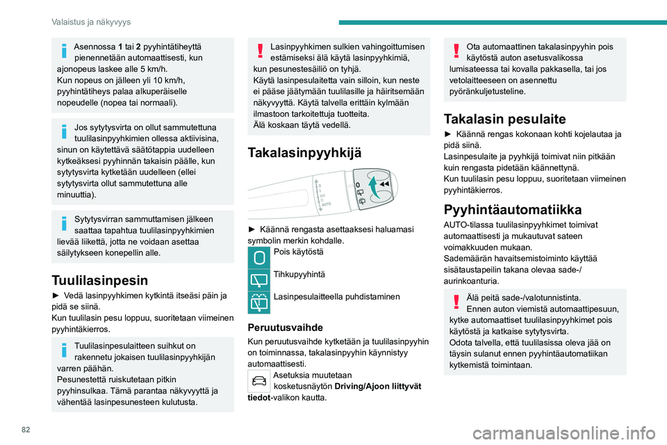 PEUGEOT 5008 2022 Omistajan Käsikirja (in Finnish) 82
Valaistus ja näkyvyys
Kytkeminen päälle
► Paina kytkintä lyhyesti alaspäin.
Pyyhkäisy varmistaa, että toiminto aktivoituu.
Tämä merkkivalo syttyy mittaristossa ja viesti tule PEUGEOT 5008 2022 Omistajan Käsikirja (in Finnish) 82
Valaistus ja näkyvyys
Kytkeminen päälle
► Paina kytkintä lyhyesti alaspäin.
Pyyhkäisy varmistaa, että toiminto aktivoituu.
Tämä merkkivalo syttyy mittaristossa ja viesti tule