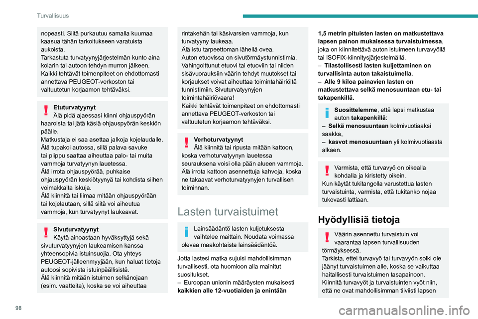 PEUGEOT 5008 2022 Omistajan Käsikirja (in Finnish) 98
Turvallisuus
nopeasti. Siitä purkautuu samalla kuumaa
kaasua tähän tarkoitukseen varatuista
aukoista.
Tarkastuta turvatyynyjärjestelmän kunto aina
kolarin tai autoon tehdyn murron jälkeen. PEUGEOT 5008 2022 Omistajan Käsikirja (in Finnish) 98
Turvallisuus
nopeasti. Siitä purkautuu samalla kuumaa
kaasua tähän tarkoitukseen varatuista
aukoista.
Tarkastuta turvatyynyjärjestelmän kunto aina
kolarin tai autoon tehdyn murron jälkeen.