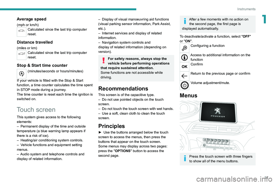 PEUGEOT 5008 2021 Owners Manual 23
Instruments
1Average speed
(mph or km/h)Calculated since the last trip computer
reset.
Distance travelled
(miles or km)Calculated since the last trip computer
reset.
Stop & Start time counter
(mi PEUGEOT 5008 2021 Owners Manual 23
Instruments
1Average speed
(mph or km/h)Calculated since the last trip computer
reset.
Distance travelled
(miles or km)Calculated since the last trip computer
reset.
Stop & Start time counter
(mi