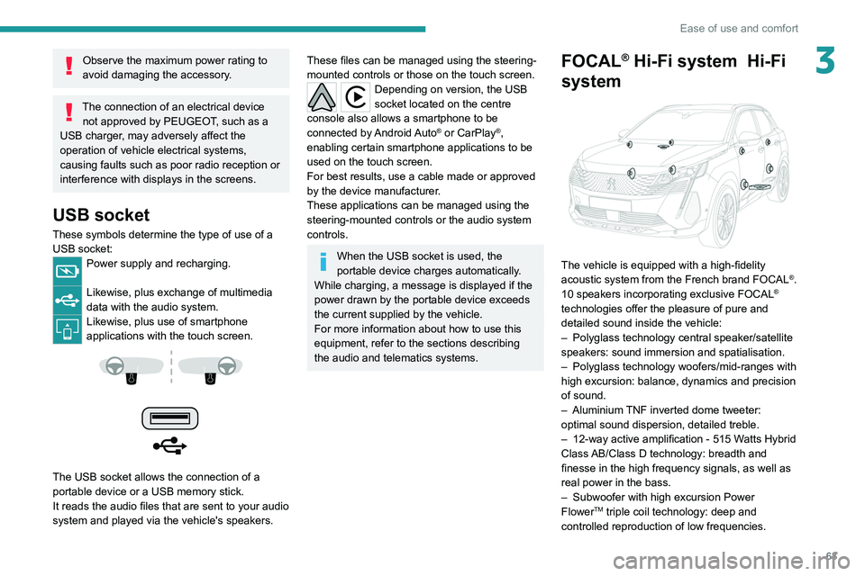 PEUGEOT 5008 2021 Owners Manual 63
Ease of use and comfort
3Observe the maximum power rating to
avoid damaging the accessory.
The connection of an electrical device not approved by PEUGEOT, such as a
USB charger, may adversely aff PEUGEOT 5008 2021 Owners Manual 63
Ease of use and comfort
3Observe the maximum power rating to
avoid damaging the accessory.
The connection of an electrical device not approved by PEUGEOT, such as a
USB charger, may adversely aff