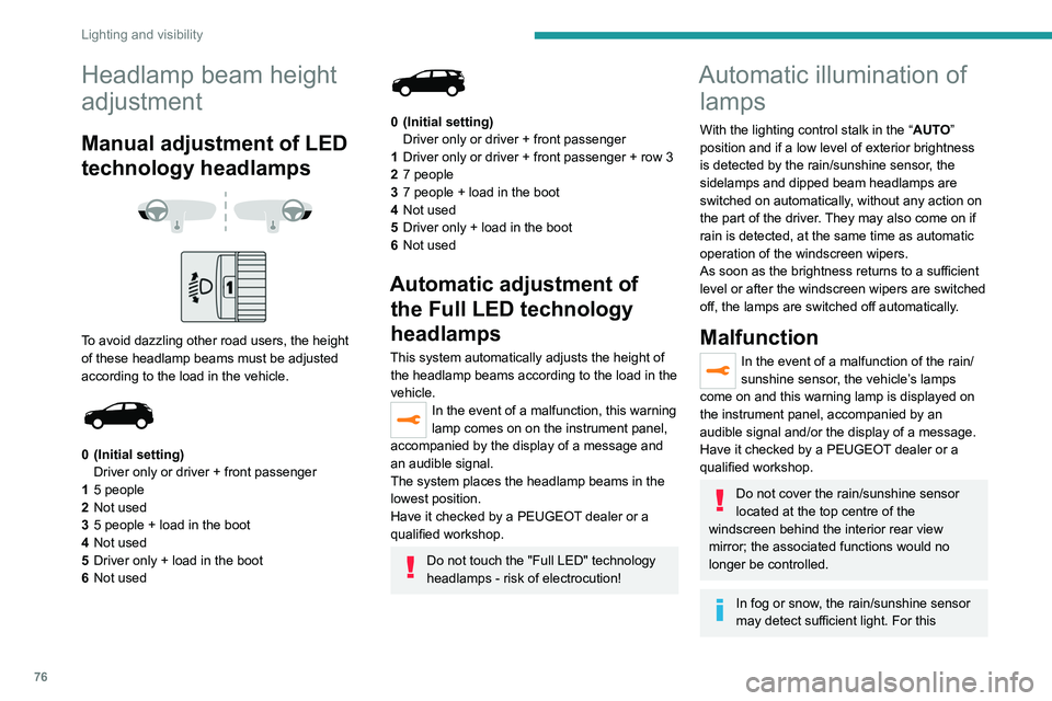 PEUGEOT 5008 2021  Owners Manual 76
Lighting and visibility
Headlamp beam height 
adjustment
Manual adjustment of LED 
technology headlamps
 
 
 
 
To avoid dazzling other road users, the height 
of these headlamp beams must be adjus