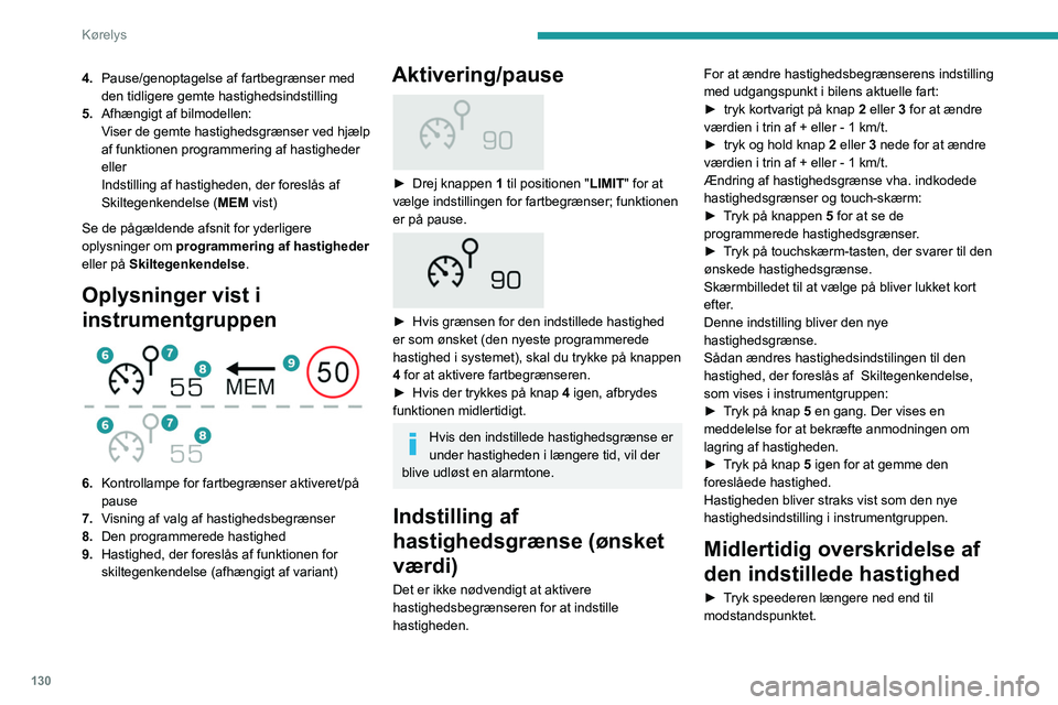 PEUGEOT 5008 2021 Brugsanvisning (in Danish) 130
Kørelys
4.Pause/genoptagelse af fartbegrænser med
den tidligere gemte hastighedsindstilling
5. Afhængigt af bilmodellen:
Viser de gemte hastighedsgrænser ved hjælp
af funktionen programmeri PEUGEOT 5008 2021 Brugsanvisning (in Danish) 130
Kørelys
4.Pause/genoptagelse af fartbegrænser med
den tidligere gemte hastighedsindstilling
5. Afhængigt af bilmodellen:
Viser de gemte hastighedsgrænser ved hjælp
af funktionen programmeri