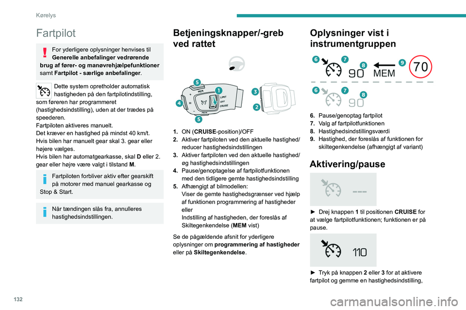 PEUGEOT 5008 2021 Brugsanvisning (in Danish) 132
Kørelys
Fartpilot
For yderligere oplysninger henvises til
Generelle anbefalinger vedrørende
brug af fører- og manøvrehjælpefunktioner
samt Fartpilot - særlige anbefalinger .
Dette system PEUGEOT 5008 2021 Brugsanvisning (in Danish) 132
Kørelys
Fartpilot
For yderligere oplysninger henvises til
Generelle anbefalinger vedrørende
brug af fører- og manøvrehjælpefunktioner
samt Fartpilot - særlige anbefalinger .
Dette system