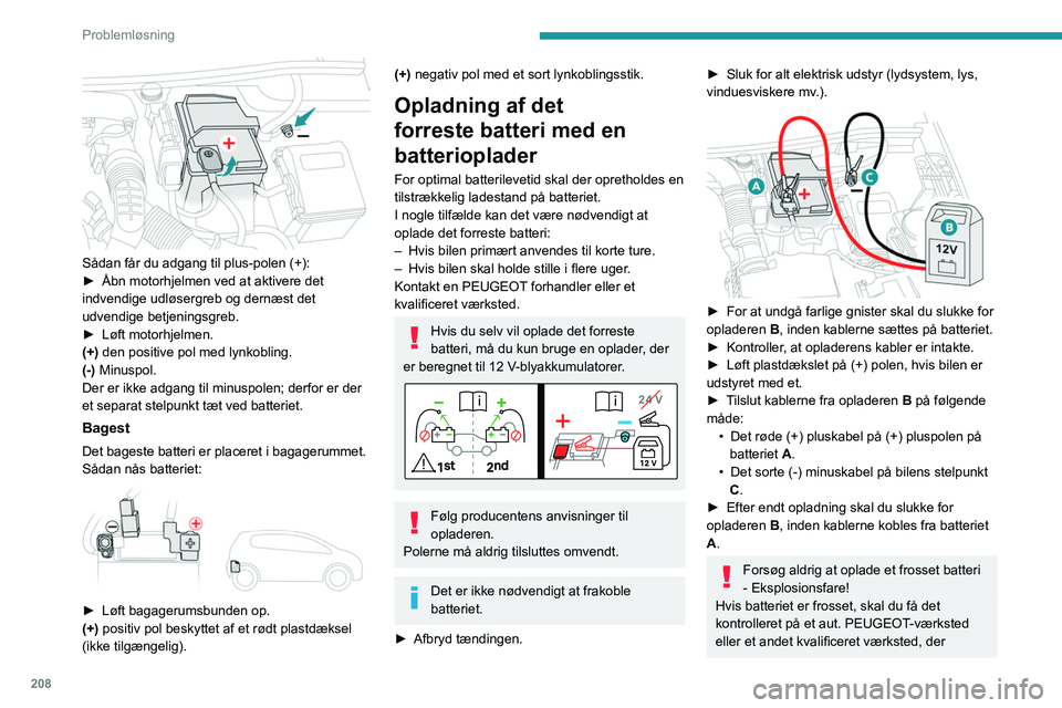PEUGEOT 5008 2021 Brugsanvisning (in Danish) 208
Problemløsning
kontrollerer, at de interne komponenter ikke er
beskadigede, og at beholderen ikke er revnet,
hvilket vil medføre risiko for, at batteriet
lækker giftig og ætsende syre.
Frak PEUGEOT 5008 2021 Brugsanvisning (in Danish) 208
Problemløsning
kontrollerer, at de interne komponenter ikke er
beskadigede, og at beholderen ikke er revnet,
hvilket vil medføre risiko for, at batteriet
lækker giftig og ætsende syre.
Frak