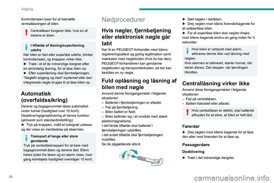PEUGEOT 5008 2021 Brugsanvisning (in Danish) 30
Adgang
Kontrollampen lyser for at bekræfte
centrallåsningen af bilen.
Centrallåsen fungerer ikke, hvis en af
dørene er åben.
I tilfælde af låsning/superlåsning
udefra
Når bilen er lås PEUGEOT 5008 2021 Brugsanvisning (in Danish) 30
Adgang
Kontrollampen lyser for at bekræfte
centrallåsningen af bilen.
Centrallåsen fungerer ikke, hvis en af
dørene er åben.
I tilfælde af låsning/superlåsning
udefra
Når bilen er lås