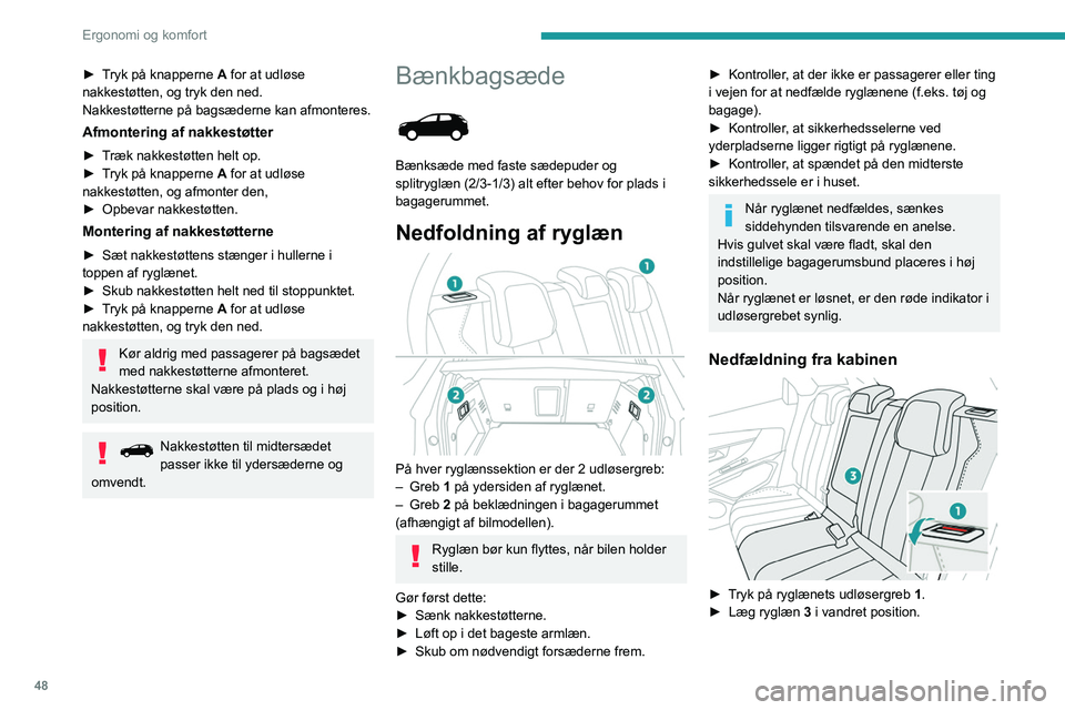 PEUGEOT 5008 2021 Brugsanvisning (in Danish) 48
Ergonomi og komfort
Nedfældning fra bagagerummet
► Træk ryglænets udløserhåndtag 2 mod dig
selv.
Ryglæn 3 sænkes helt ned på sædehynden.
Oprejsning af ryglæn
Kontroller først, at PEUGEOT 5008 2021 Brugsanvisning (in Danish) 48
Ergonomi og komfort
Nedfældning fra bagagerummet
► Træk ryglænets udløserhåndtag 2 mod dig
selv.
Ryglæn 3 sænkes helt ned på sædehynden.
Oprejsning af ryglæn
Kontroller først, at