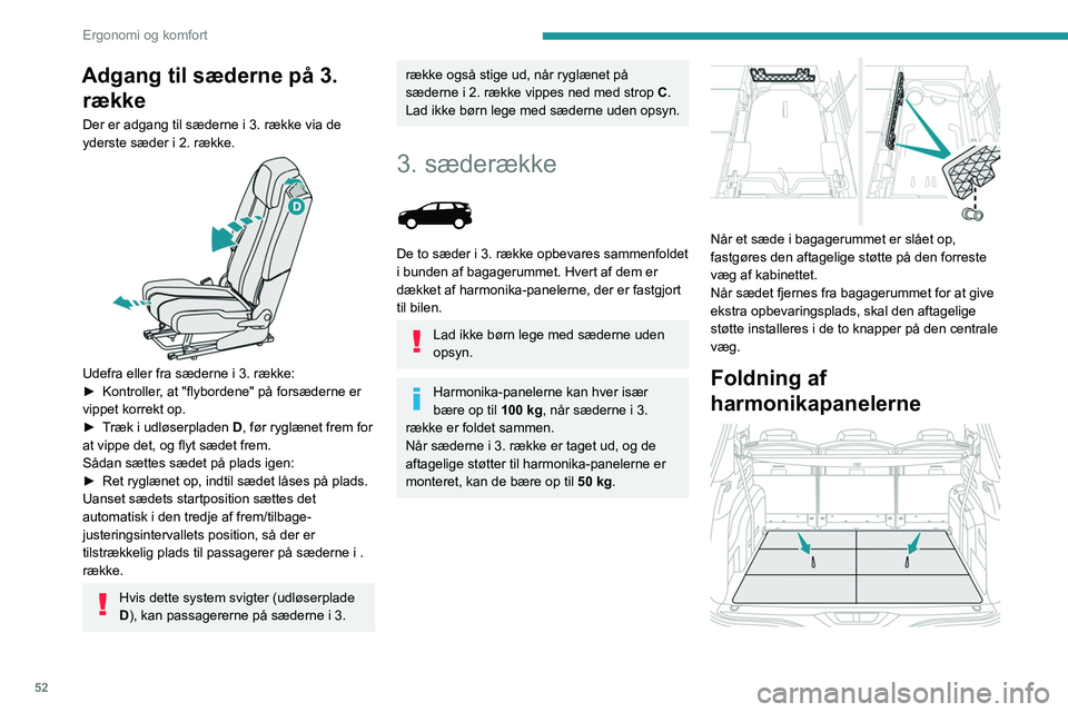 PEUGEOT 5008 2021 Brugsanvisning (in Danish) 52
Ergonomi og komfort
► Træk i en af remmene, så de 3 tilsvarende
dele af gulvet foldes i harmonikaform.
Når sæderne på 3
. række er rettet op, kan disse
foldede harmonikapaneler placeres l PEUGEOT 5008 2021 Brugsanvisning (in Danish) 52
Ergonomi og komfort
► Træk i en af remmene, så de 3 tilsvarende
dele af gulvet foldes i harmonikaform.
Når sæderne på 3
. række er rettet op, kan disse
foldede harmonikapaneler placeres l