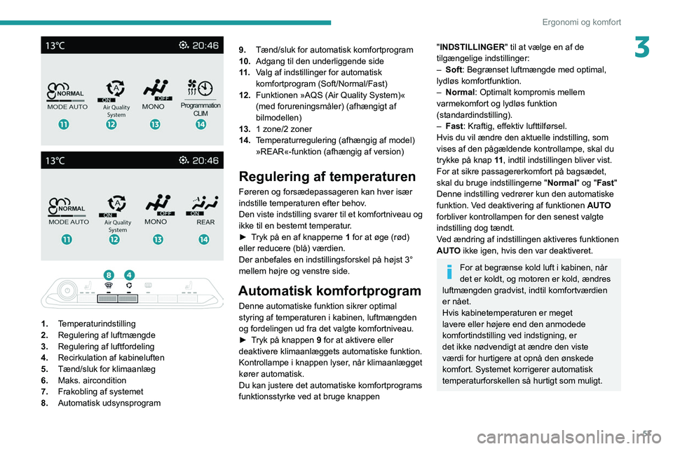 PEUGEOT 5008 2021 Brugsanvisning (in Danish) 57
Ergonomi og komfort
3
1. Temperaturindstilling
2. Regulering af luftmængde
3. Regulering af luftfordeling
4. Recirkulation af kabineluften
5. Tænd/sluk for klimaanlæg
6. Maks. aircondi PEUGEOT 5008 2021 Brugsanvisning (in Danish) 57
Ergonomi og komfort
3
1. Temperaturindstilling
2. Regulering af luftmængde
3. Regulering af luftfordeling
4. Recirkulation af kabineluften
5. Tænd/sluk for klimaanlæg
6. Maks. aircondi
