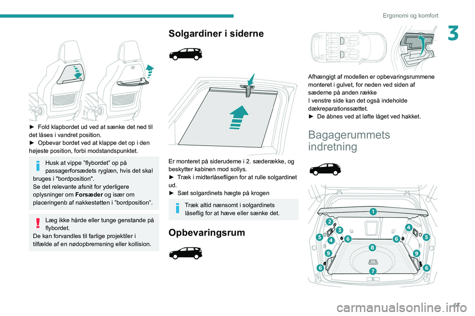 PEUGEOT 5008 2021 Brugsanvisning (in Danish) 67
Ergonomi og komfort
3
► Fold klapbordet ud ved at sænke det ned til
det låses i vandret position.
►
Opbevar bordet ved at klappe det op i den
højeste position, forbi modstandspunktet. PEUGEOT 5008 2021 Brugsanvisning (in Danish) 67
Ergonomi og komfort
3
► Fold klapbordet ud ved at sænke det ned til
det låses i vandret position.
►
Opbevar bordet ved at klappe det op i den
højeste position, forbi modstandspunktet.