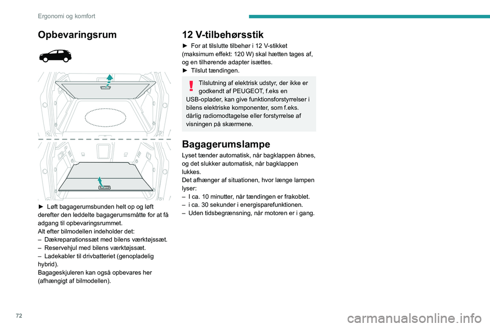 PEUGEOT 5008 2021 Brugsanvisning (in Danish) 72
Ergonomi og komfort
Opbevaringsrum
► Løft bagagerumsbunden helt op og løft
derefter den leddelte bagagerumsmåtte for at få
adgang til opbevaringsrummet.
Alt efter bilmodellen indeh PEUGEOT 5008 2021 Brugsanvisning (in Danish) 72
Ergonomi og komfort
Opbevaringsrum
► Løft bagagerumsbunden helt op og løft
derefter den leddelte bagagerumsmåtte for at få
adgang til opbevaringsrummet.
Alt efter bilmodellen indeh