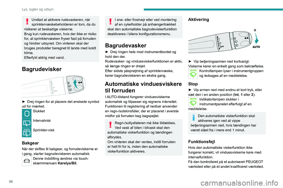 PEUGEOT 5008 2021 Brugsanvisning (in Danish) 80
Lys, lygter og udsyn
Vinduesviskerens
vedligeholdelsesposition
Denne vedligeholdelsesposition anvendes ved
rengøring eller udskiftning af vinduesviskerne.
Positionen er også brugbar i vinterve PEUGEOT 5008 2021 Brugsanvisning (in Danish) 80
Lys, lygter og udsyn
Vinduesviskerens
vedligeholdelsesposition
Denne vedligeholdelsesposition anvendes ved
rengøring eller udskiftning af vinduesviskerne.
Positionen er også brugbar i vinterve