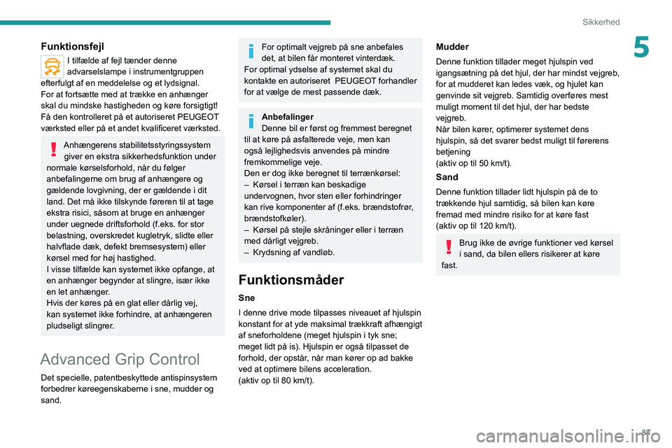 PEUGEOT 5008 2021 Brugsanvisning (in Danish) 87
Sikkerhed
5Funktionsfejl
I tilfælde af fejl tænder denne
advarselslampe i instrumentgruppen
efterfulgt af en meddelelse og et lydsignal.
For at fortsætte med at trække en anhænger
skal du m PEUGEOT 5008 2021 Brugsanvisning (in Danish) 87
Sikkerhed
5Funktionsfejl
I tilfælde af fejl tænder denne
advarselslampe i instrumentgruppen
efterfulgt af en meddelelse og et lydsignal.
For at fortsætte med at trække en anhænger
skal du m