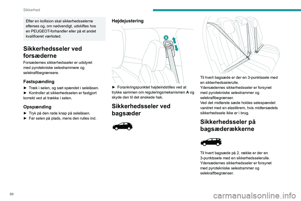 PEUGEOT 5008 2021 Brugsanvisning (in Danish) 90
Sikkerhed
Efter en kollision skal sikkerhedsselerne
efterses og, om nødvendigt, udskiftes hos
en PEUGEOT-forhandler eller på et andet
kvalificeret værksted.
Sikkerhedsseler ved
forsæderne
F PEUGEOT 5008 2021 Brugsanvisning (in Danish) 90
Sikkerhed
Efter en kollision skal sikkerhedsselerne
efterses og, om nødvendigt, udskiftes hos
en PEUGEOT-forhandler eller på et andet
kvalificeret værksted.
Sikkerhedsseler ved
forsæderne
F