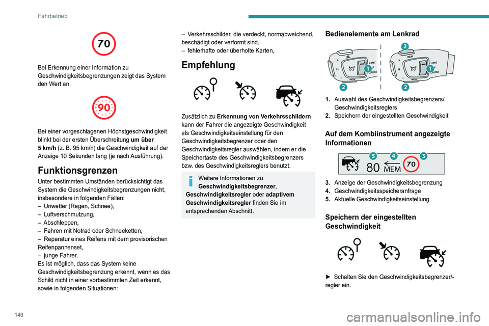 PEUGEOT 5008 2021  Betriebsanleitungen (in German) 140
Fahrbetrieb
 
Bei Erkennung einer Information zu 
Geschwindigkeitsbegrenzungen zeigt das System 
den Wert an.
 
 
Bei einer vorgeschlagenen Höchstgeschwindigkeit 
blinkt bei der ersten Überschre