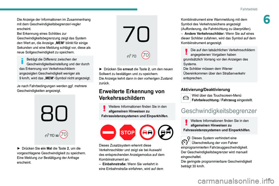 PEUGEOT 5008 2021  Betriebsanleitungen (in German) 141
Fahrbetrieb
6Die Anzeige der Informationen im Zusammenhang 
mit dem Geschwindigkeitsbegrenzer/-regler 
erscheint. 
Bei Erkennung eines Schildes zur 
Geschwindigkeitsbegrenzung zeigt das System 
de