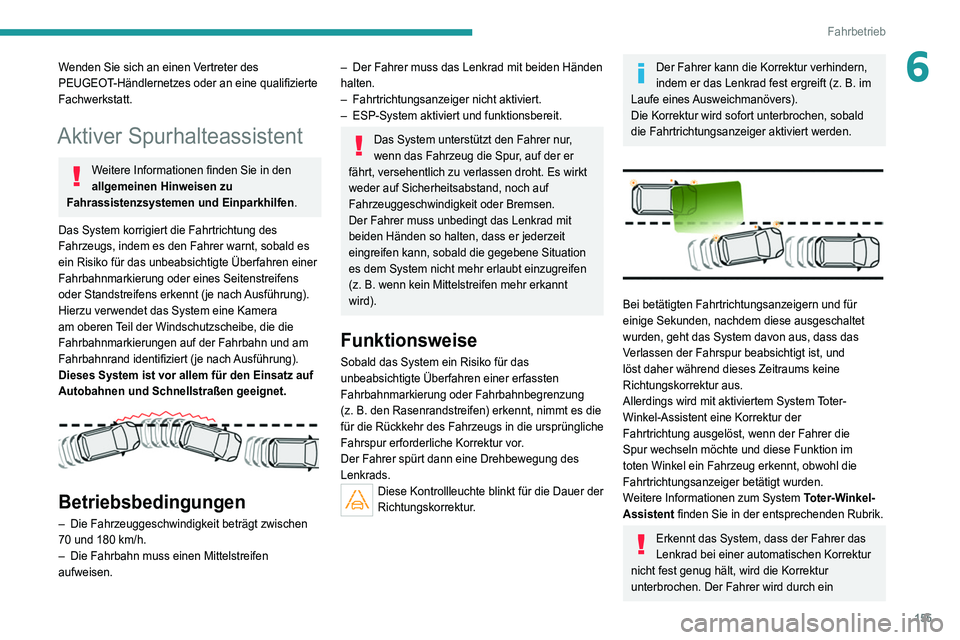 PEUGEOT 5008 2021  Betriebsanleitungen (in German) 155
Fahrbetrieb
6Wenden Sie sich an einen Vertreter des 
PEUGEOT-Händlernetzes oder an eine qualifizierte 
Fachwerkstatt.
Aktiver Spurhalteassistent
Weitere Informationen finden Sie in den 
allgemein