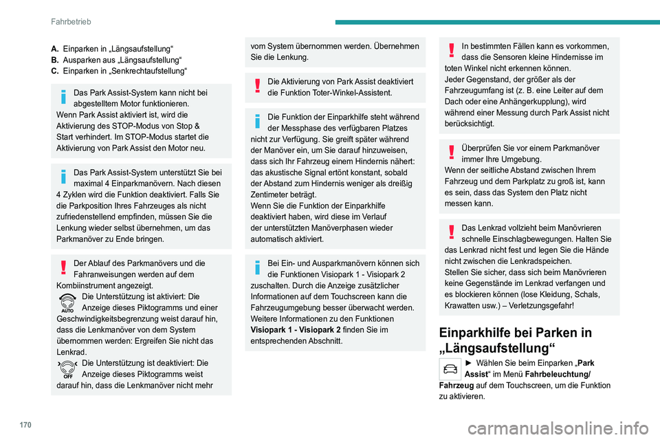 PEUGEOT 5008 2021 Betriebsanleitungen (in German) 170
Fahrbetrieb
A.Einparken in „Längsaufstellung“
B. Ausparken aus „Längsaufstellung“
C. Einparken in „Senkrechtaufstellung“
Das Park Assist-System kann nicht bei
abgestelltem Motor fun PEUGEOT 5008 2021 Betriebsanleitungen (in German) 170
Fahrbetrieb
A.Einparken in „Längsaufstellung“
B. Ausparken aus „Längsaufstellung“
C. Einparken in „Senkrechtaufstellung“
Das Park Assist-System kann nicht bei
abgestelltem Motor fun