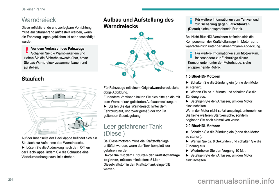 PEUGEOT 5008 2021 Betriebsanleitungen (in German) 204
Bei einer Panne
Warndreieck
Diese reflektierende und zerlegbare Vorrichtung
muss am Straßenrand aufgestellt werden, wenn
ein Fahrzeug liegen geblieben ist oder beschädigt
wurde.
Vor dem Verla PEUGEOT 5008 2021 Betriebsanleitungen (in German) 204
Bei einer Panne
Warndreieck
Diese reflektierende und zerlegbare Vorrichtung
muss am Straßenrand aufgestellt werden, wenn
ein Fahrzeug liegen geblieben ist oder beschädigt
wurde.
Vor dem Verla