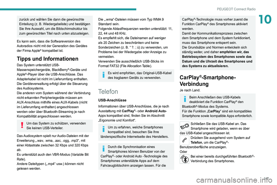PEUGEOT 5008 2021  Betriebsanleitungen (in German) 247
PEUGEOT Connect Radio
10zurück und wählen Sie dann die gewünschte 
Einteilung (z. B. Wiedergabeliste) und bestätigen 
Sie Ihre Auswahl, um die Bildschirmstruktur bis 
zum gewünschten Titel na
