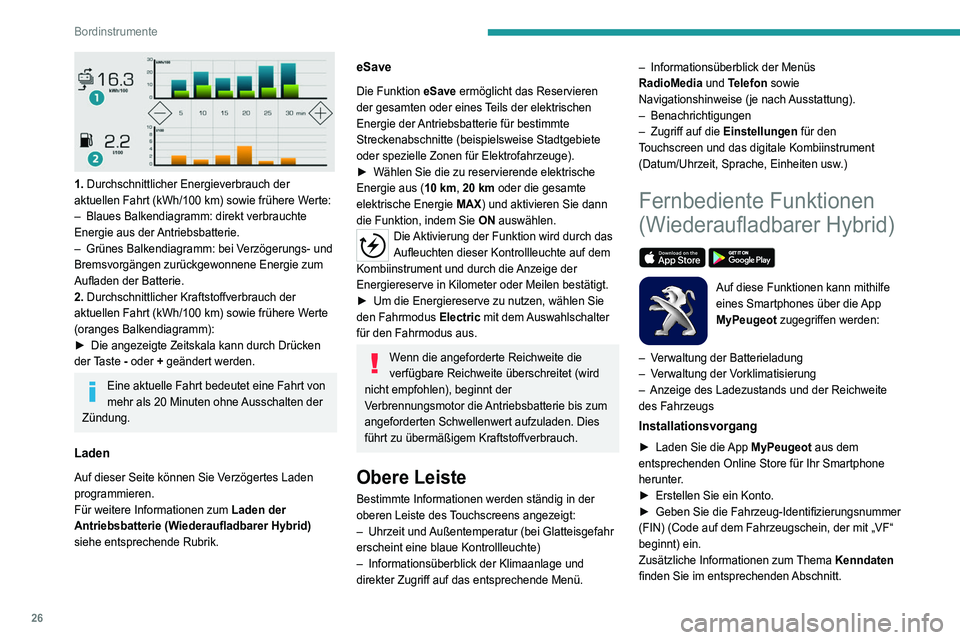 PEUGEOT 5008 2021 Betriebsanleitungen (in German) 26
Bordinstrumente
1. Durchschnittlicher Energieverbrauch der
aktuellen Fahrt (kWh/100 km) sowie frühere Werte:
–
Blaues Balkendiagramm: direkt verbrauchte
Energie aus der
Antriebsbatterie PEUGEOT 5008 2021 Betriebsanleitungen (in German) 26
Bordinstrumente
1. Durchschnittlicher Energieverbrauch der
aktuellen Fahrt (kWh/100 km) sowie frühere Werte:
–
Blaues Balkendiagramm: direkt verbrauchte
Energie aus der
Antriebsbatterie