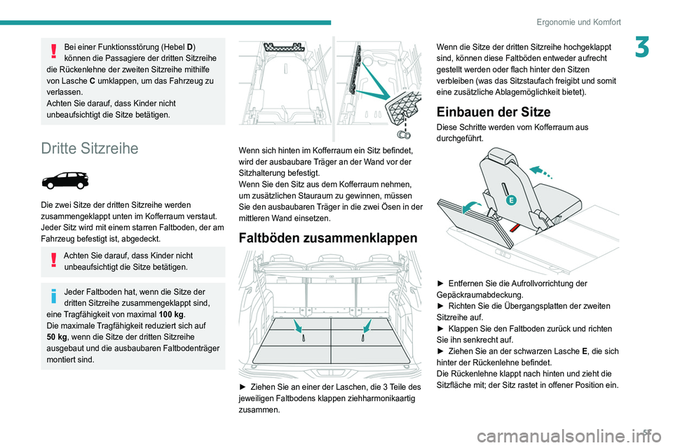 PEUGEOT 5008 2021  Betriebsanleitungen (in German) 57
Ergonomie und Komfort
3Bei einer Funktionsstörung (Hebel D) 
können die Passagiere der dritten Sitzreihe 
die Rückenlehne der zweiten Sitzreihe mithilfe 
von Lasche C umklappen, um das Fahrzeug 