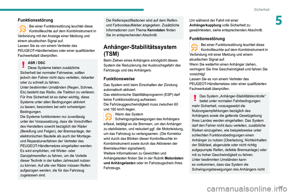 PEUGEOT 5008 2021  Betriebsanleitungen (in German) 95
Sicherheit
5Funktionsstörung
Bei einer Funktionsstörung leuchtet diese 
Kontrollleuchte auf dem Kombiinstrument in 
Verbindung mit der Anzeige einer Meldung und 
einem akustischen Signal auf.
Las