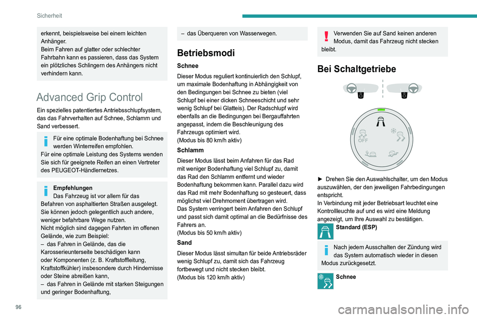 PEUGEOT 5008 2021  Betriebsanleitungen (in German) 96
Sicherheit
erkennt, beispielsweise bei einem leichten 
Anhänger.
Beim Fahren auf glatter oder schlechter 
Fahrbahn kann es passieren, dass das System 
ein plötzliches Schlingern des Anhängers ni