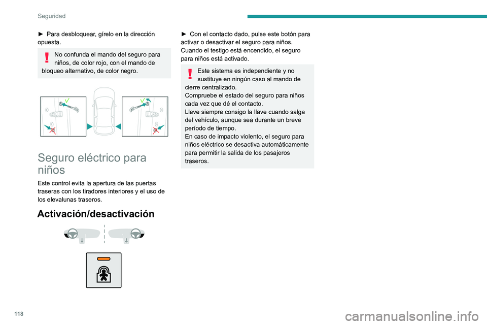 PEUGEOT 5008 2021  Manual del propietario (in Spanish) 11 8
Seguridad
► Para desbloquear, gírelo en la dirección 
opuesta.
No confunda el mando del seguro para 
niños, de color rojo, con el mando de 
bloqueo alternativo, de color negro.
 
 
Seguro el