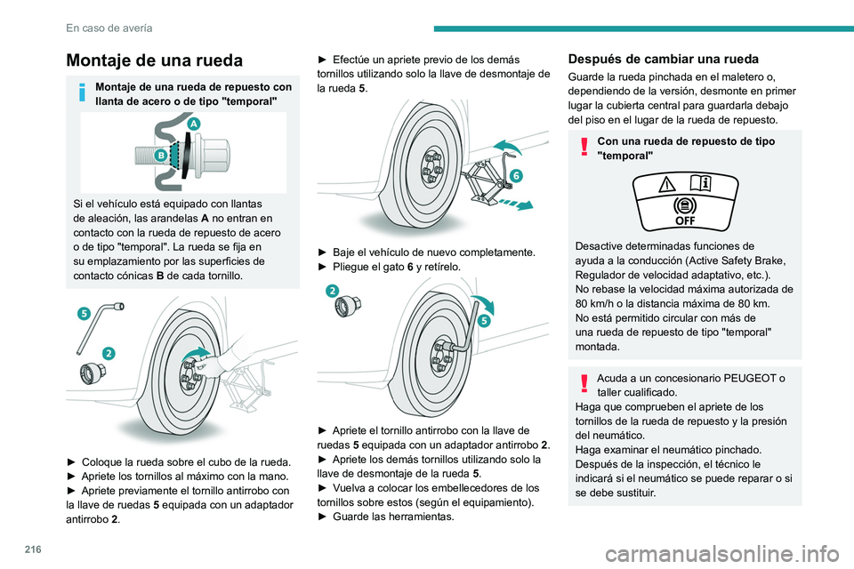 PEUGEOT 5008 2021 Manual del propietario (in Spanish) 216
En caso de avería
Cambio de una bombilla
Con determinadas condiciones
meteorológicas (bajas temperaturas,
humedad), es normal la aparición de vaho en
la cara interior del cristal de los faro PEUGEOT 5008 2021 Manual del propietario (in Spanish) 216
En caso de avería
Cambio de una bombilla
Con determinadas condiciones
meteorológicas (bajas temperaturas,
humedad), es normal la aparición de vaho en
la cara interior del cristal de los faro