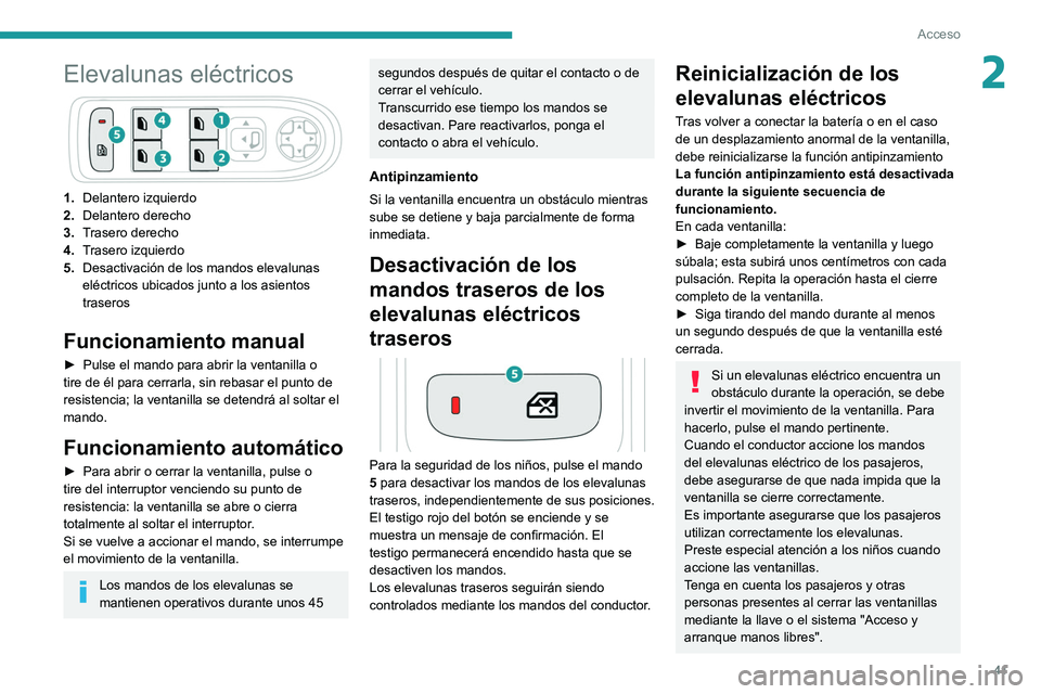 PEUGEOT 5008 2021 Manual del propietario (in Spanish) 41
Acceso
2Elevalunas eléctricos
1.Delantero izquierdo
2. Delantero derecho
3. Trasero derecho
4. Trasero izquierdo
5. Desactivación de los mandos elevalunas
eléctricos ubicados junto a los asien PEUGEOT 5008 2021 Manual del propietario (in Spanish) 41
Acceso
2Elevalunas eléctricos
1.Delantero izquierdo
2. Delantero derecho
3. Trasero derecho
4. Trasero izquierdo
5. Desactivación de los mandos elevalunas
eléctricos ubicados junto a los asien
