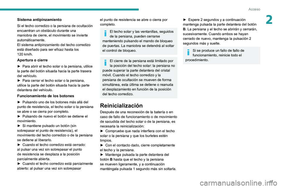 PEUGEOT 5008 2021 Manual del propietario (in Spanish) 43
Acceso
2Sistema antipinzamiento
Si el techo corredizo o la persiana de ocultación
encuentran un obstáculo durante una
maniobra de cierre, el movimiento se invierte
automáticamente.
El sistem PEUGEOT 5008 2021 Manual del propietario (in Spanish) 43
Acceso
2Sistema antipinzamiento
Si el techo corredizo o la persiana de ocultación
encuentran un obstáculo durante una
maniobra de cierre, el movimiento se invierte
automáticamente.
El sistem