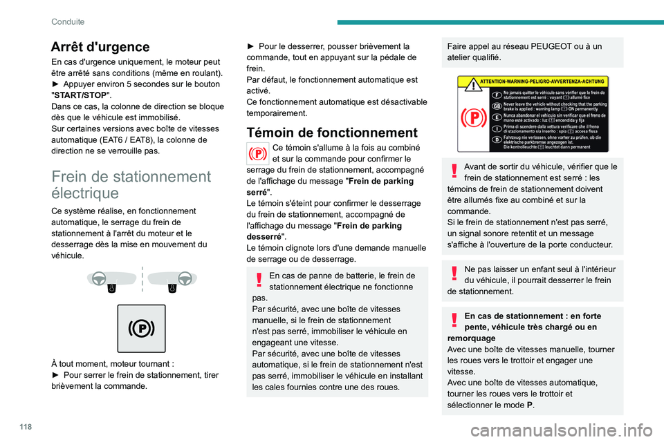 PEUGEOT 5008 2021  Manuel du propriétaire (in French) 11 8
Conduite
Arrêt d'urgence
En cas d'urgence uniquement, le moteur peut 
être arrêté sans conditions (même en roulant).
► 
Appuyer environ 5
   secondes sur le bouton 
"START/STOP