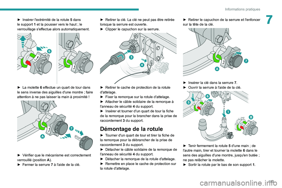 PEUGEOT 5008 2021  Manuel du propriétaire (in French) 183
Informations pratiques
7► Insérer l'extrémité de la rotule 5  dans 
le support   1 et la pousser vers le haut   ; le 
verrouillage s'effectue alors automatiquement.
 
 
► La molette
