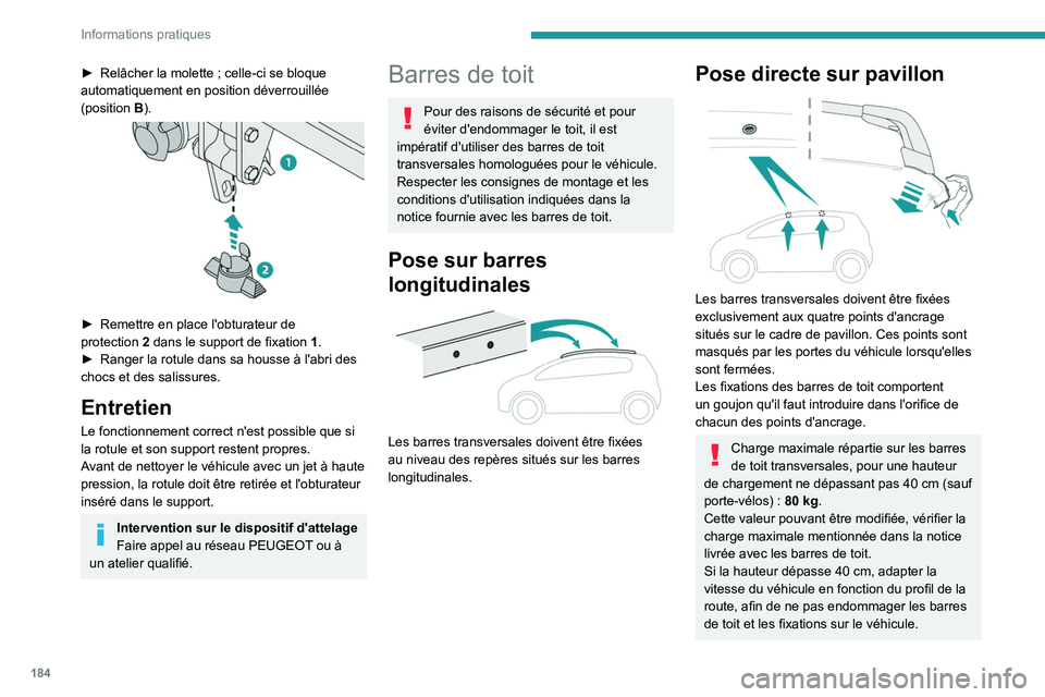 PEUGEOT 5008 2021  Manuel du propriétaire (in French) 184
Informations pratiques
► Relâcher la molette  ; celle-ci se bloque 
automatiquement en position déverrouillée 
(position
 
B
 ).
 
 
► Remettre en place l'obturateur de 
protection   2 