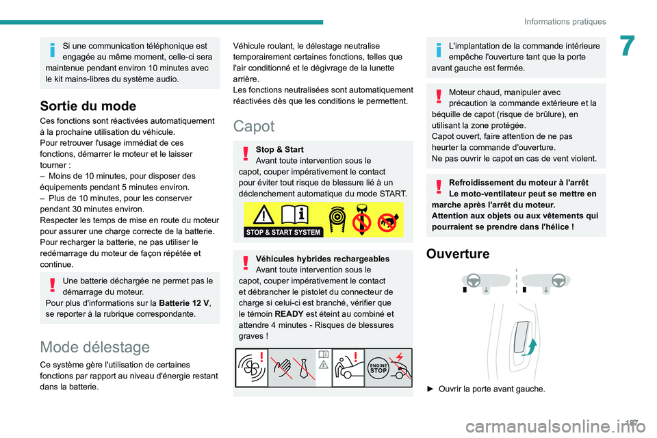 PEUGEOT 5008 2021  Manuel du propriétaire (in French) 187
Informations pratiques
7Si une communication téléphonique est 
engagée au même moment, celle-ci sera 
maintenue pendant environ 10
  minutes avec 
le kit mains-libres du système audio.
Sortie