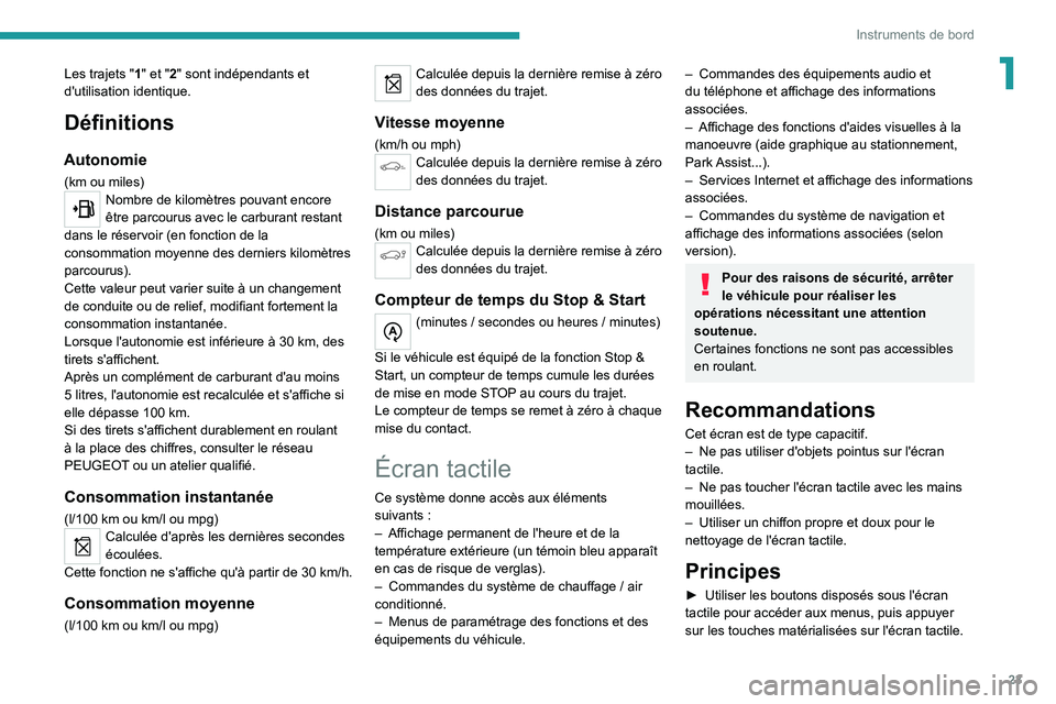 PEUGEOT 5008 2021  Manuel du propriétaire (in French) 23
Instruments de bord
1Les trajets "1" et "2" sont indépendants et 
d'utilisation identique.
Définitions
Autonomie
(km ou miles)Nombre de kilomètres pouvant encore 
être parco