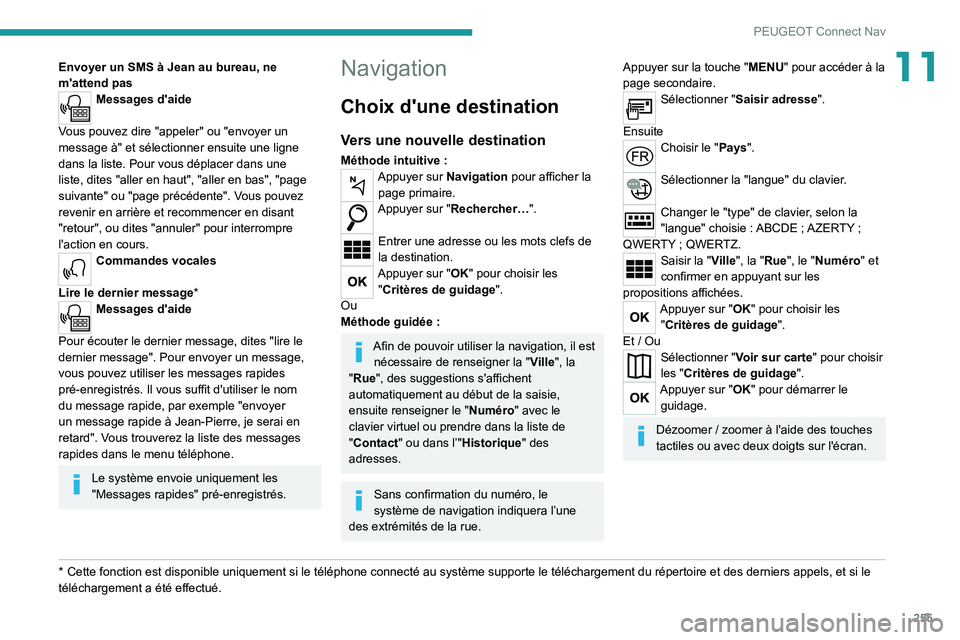 PEUGEOT 5008 2021  Manuel du propriétaire (in French) 255
PEUGEOT Connect Nav
11Envoyer un SMS à Jean au bureau, ne 
m'attend pas
Messages d'aide 
Vous pouvez dire "appeler" ou "envoyer un 
message à" et sélectionner ensuite un