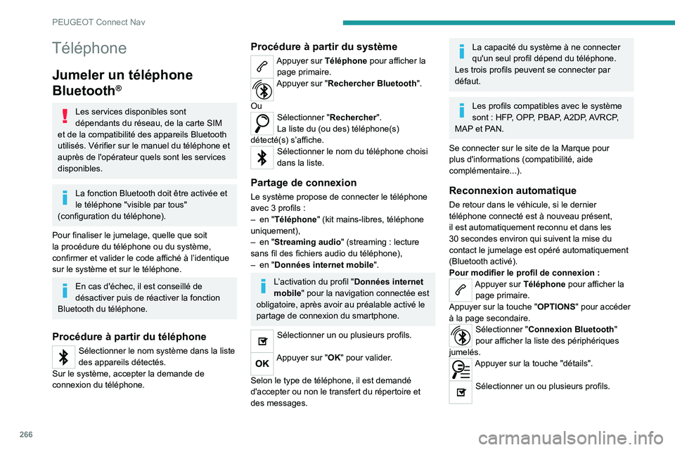 PEUGEOT 5008 2021  Manuel du propriétaire (in French) 266
PEUGEOT Connect Nav
Téléphone
Jumeler un téléphone 
Bluetooth
®
Les services disponibles sont 
dépendants du réseau, de la carte SIM 
et de la compatibilité des appareils Bluetooth 
utilis